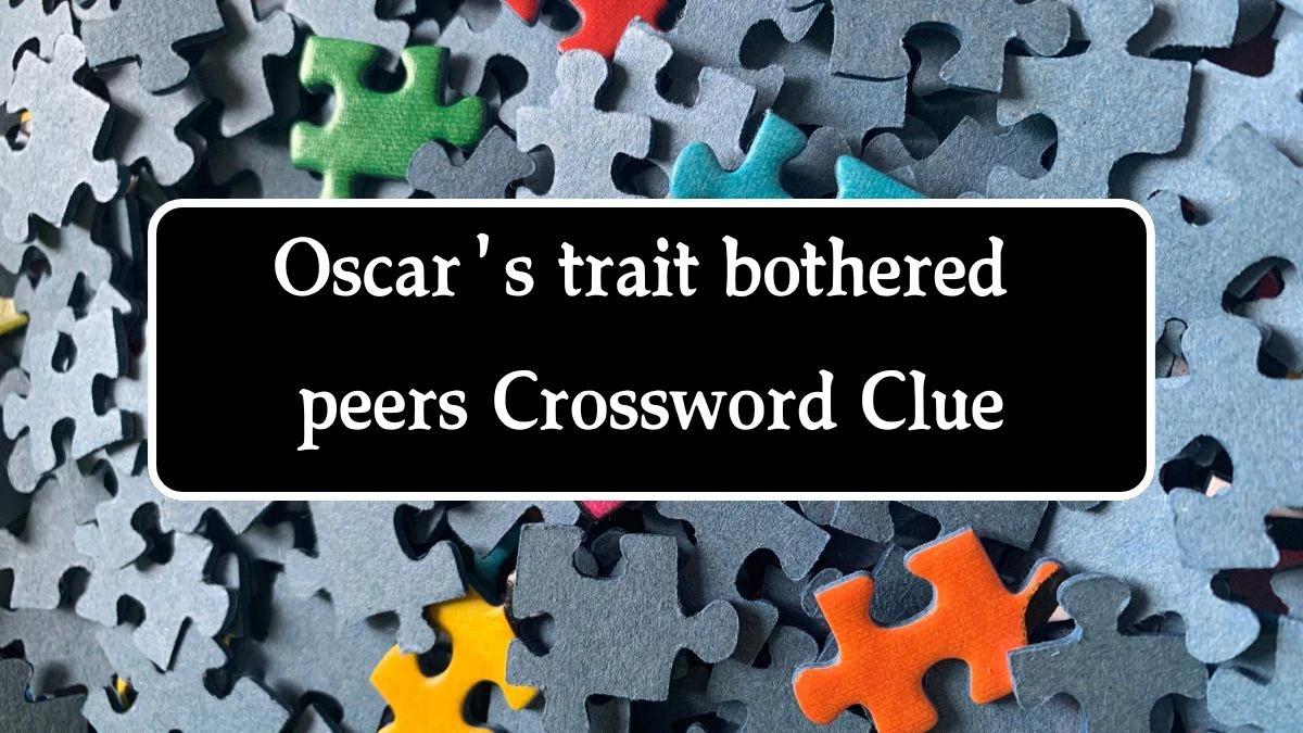 Oscar's trait bothered peers Crossword Clue Puzzle Answer from August 01, 2024