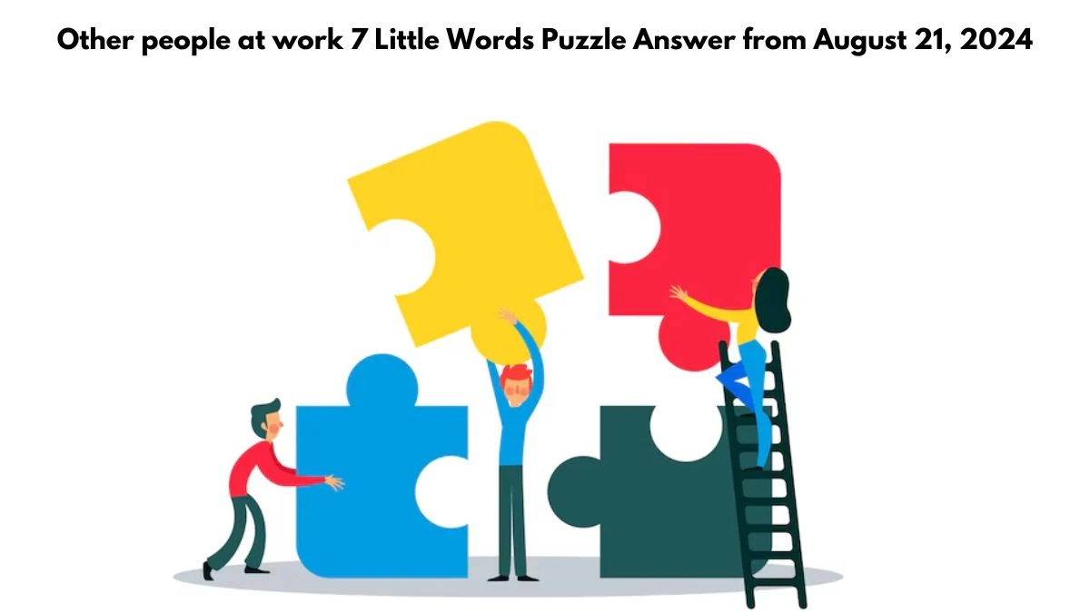 Other people at work 7 Little Words Puzzle Answers from August 21, 2024