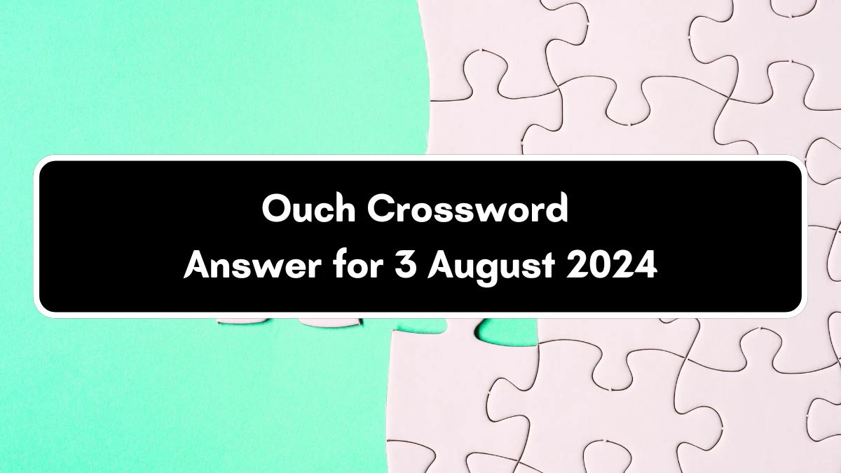 USA Today Ouch Crossword Clue Puzzle Answer from August 03, 2024