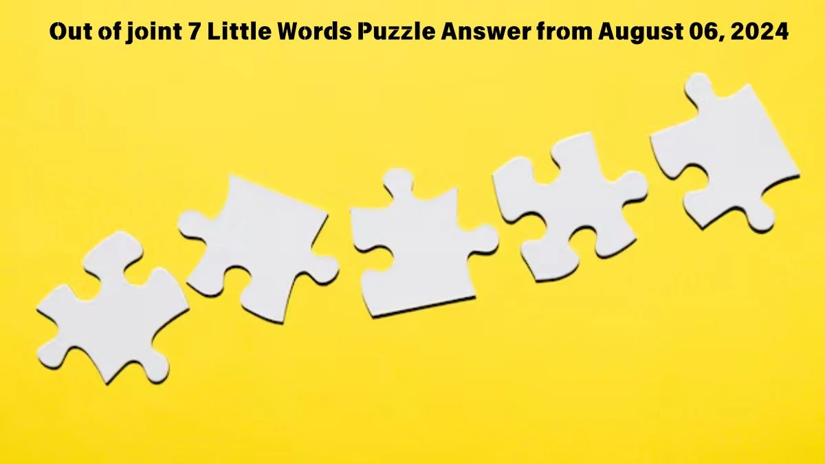 Out of joint 7 Little Words Puzzle Answer from August 06, 2024