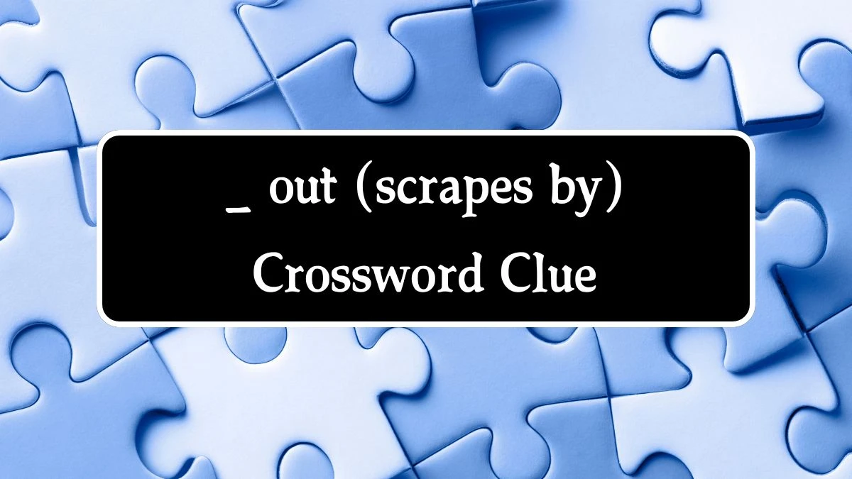 USA Today _ out (scrapes by) Crossword Clue Puzzle Answer from August 01, 2024