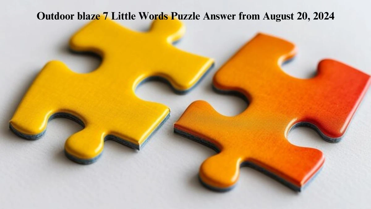 Outdoor blaze 7 Little Words Puzzle Answers from August 20, 2024