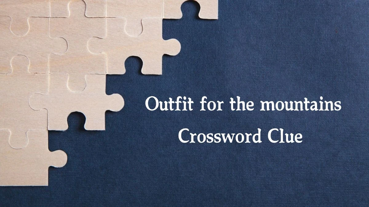 Outfit for the mountains NYT Crossword Clue Puzzle Answer on August 21, 2024