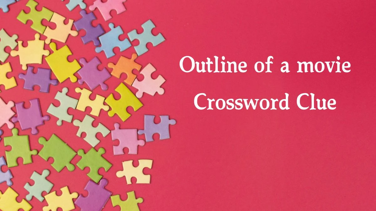 Outline of a movie Daily Commuter Crossword Clue Answers on August 20, 2024