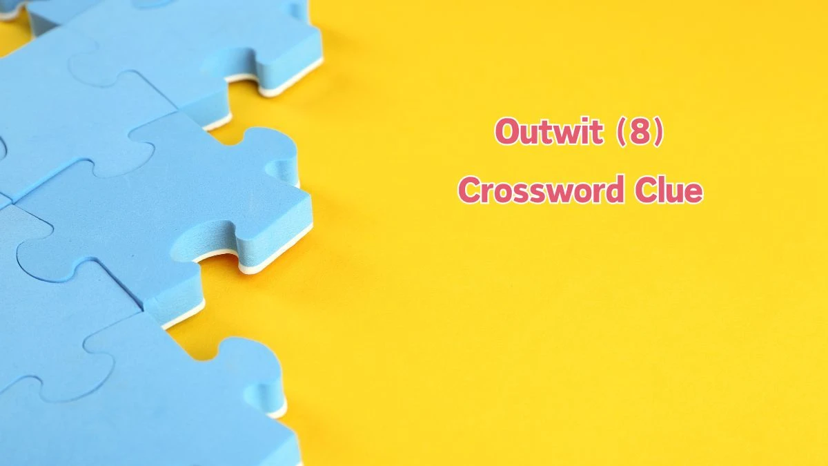 Outwit (8) 8 Letters Crossword Clue Puzzle Answer from August 10, 2024