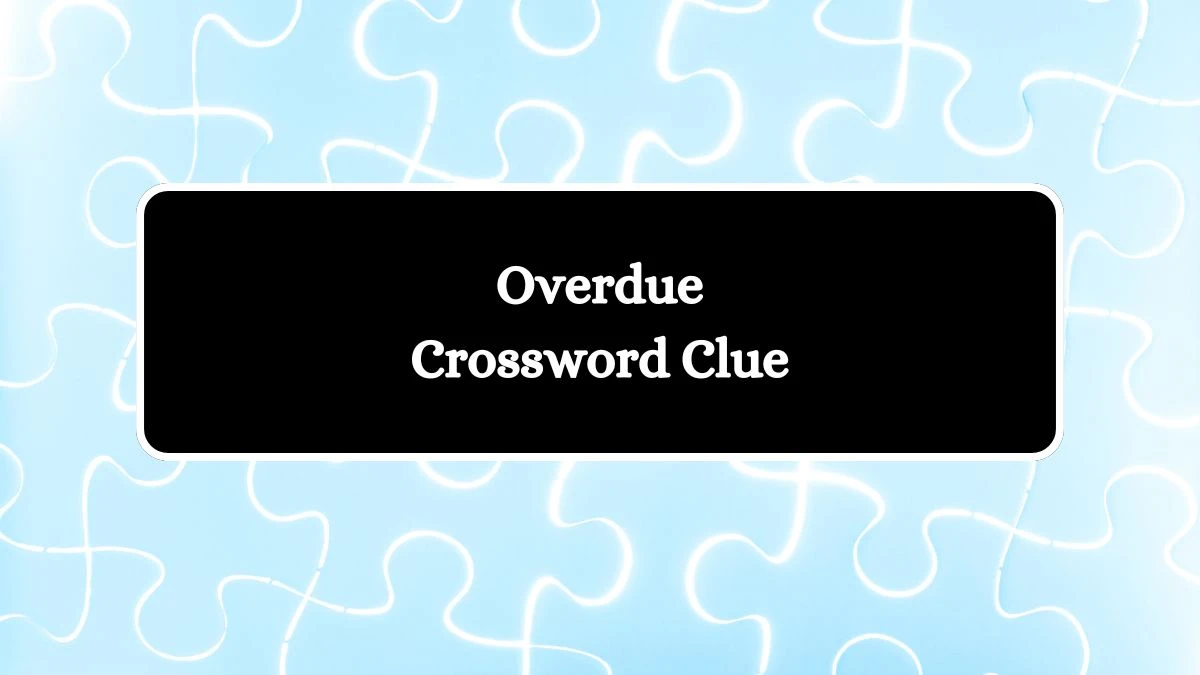 Irish Daily Mail Quick Overdue Crossword Clue Puzzle Answers from August 02, 2024