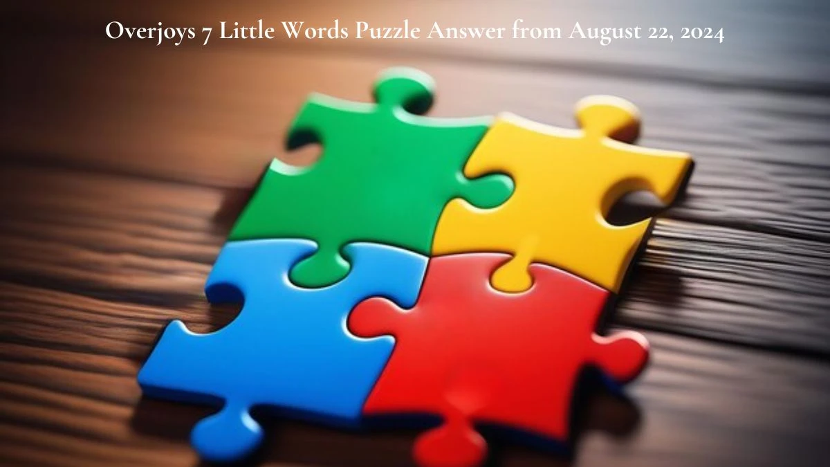 Overjoys 7 Little Words Puzzle Answer from August 22, 2024