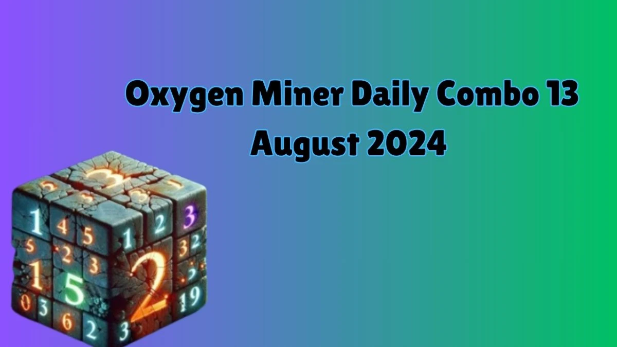 Oxygen Miner Daily Combo 13 August 2024