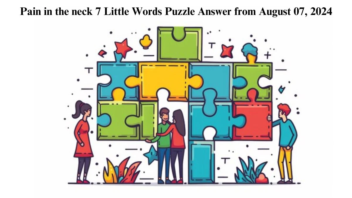 Pain in the neck 7 Little Words Puzzle Answer from August 07, 2024