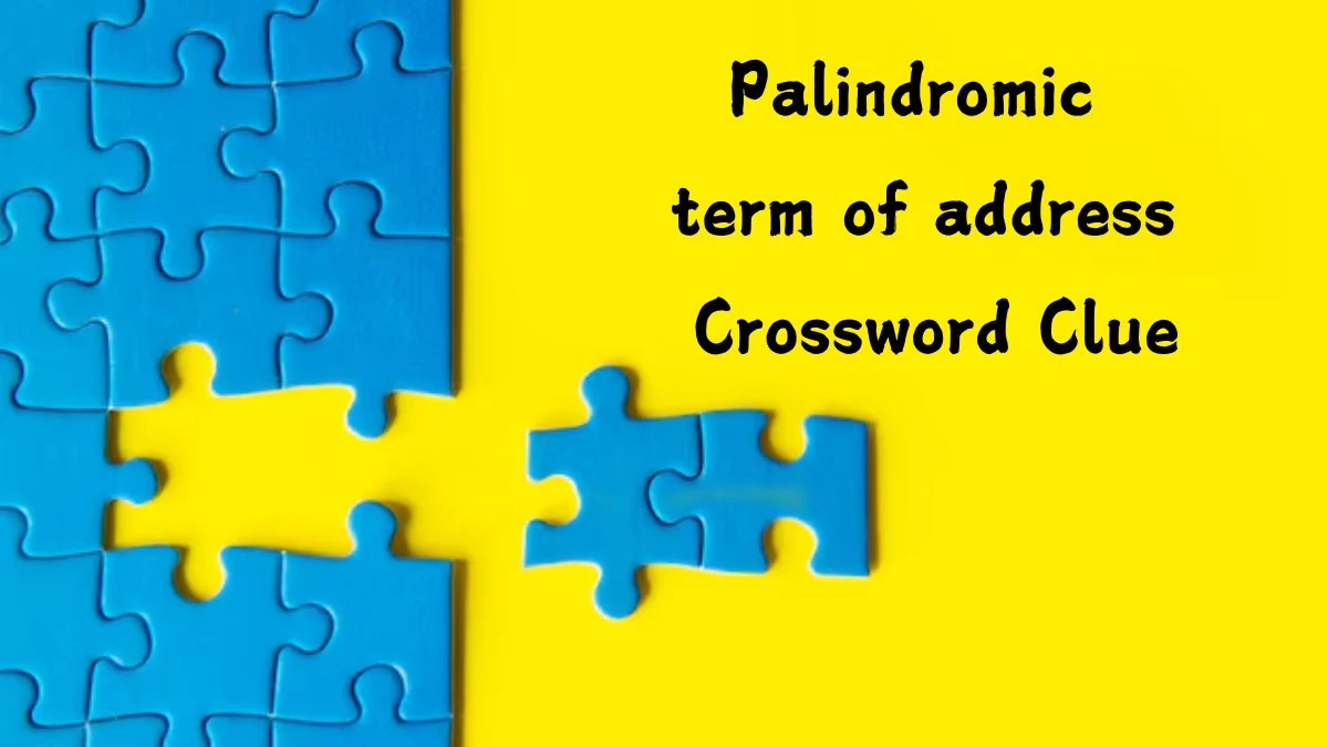 NYT Palindromic term of address Crossword Clue Puzzle Answer from September 18, 2024