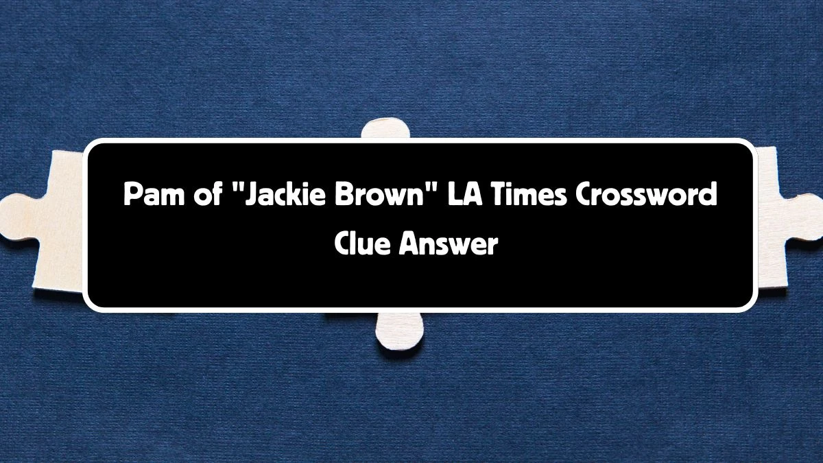 LA Times Pam of Jackie Brown Crossword Clue Puzzle Answer from August 04, 2024