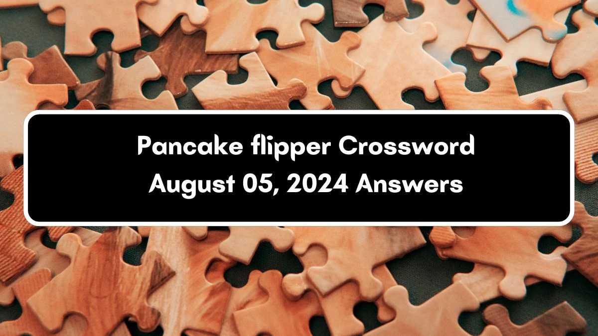 LA Times Pancake flipper Crossword Clue Puzzle Answer from August 05, 2024