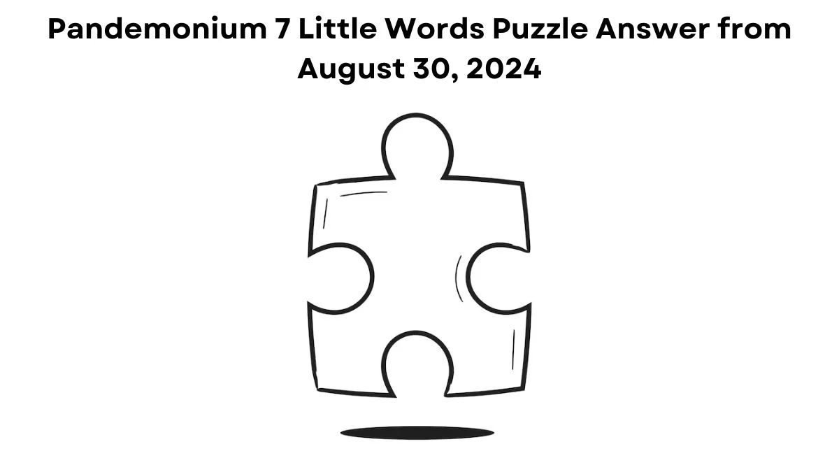 Pandemonium 7 Little Words Puzzle Answer from August 30, 2024