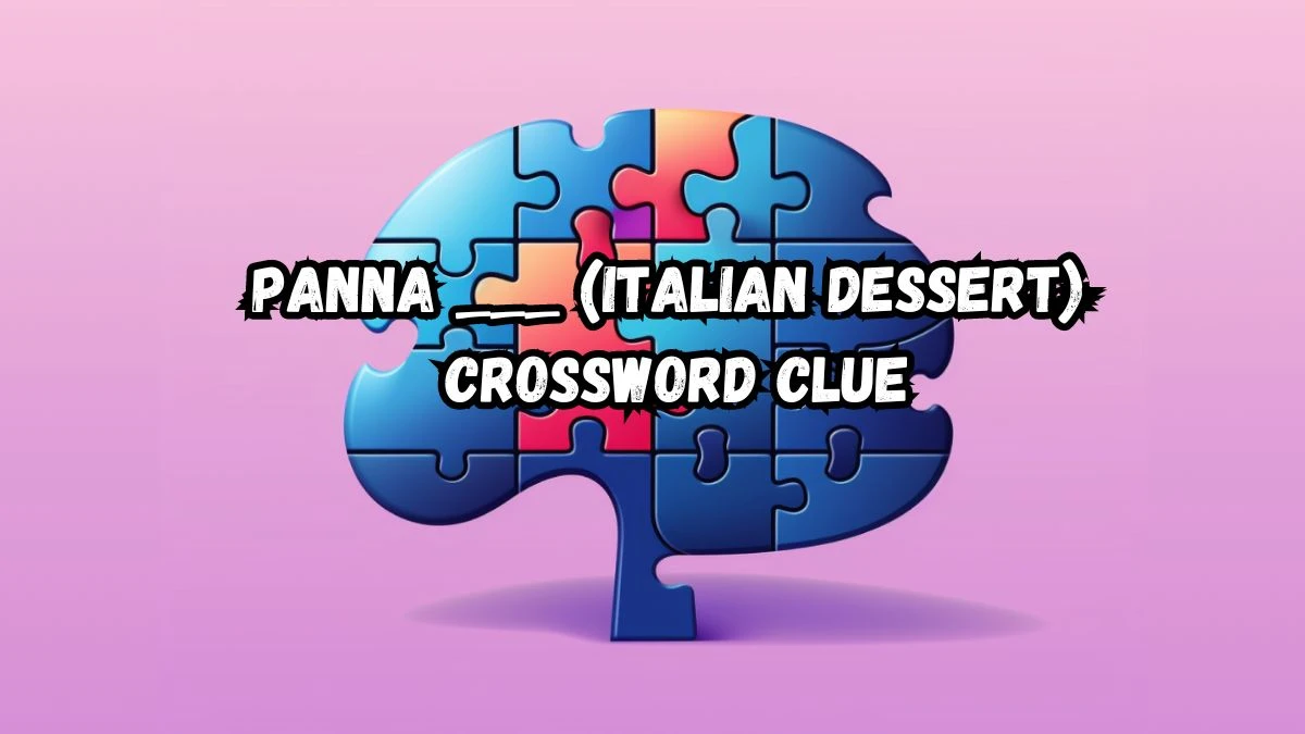 Panna ___ (Italian dessert) NYT Crossword Clue Puzzle Answer from August 31, 2024