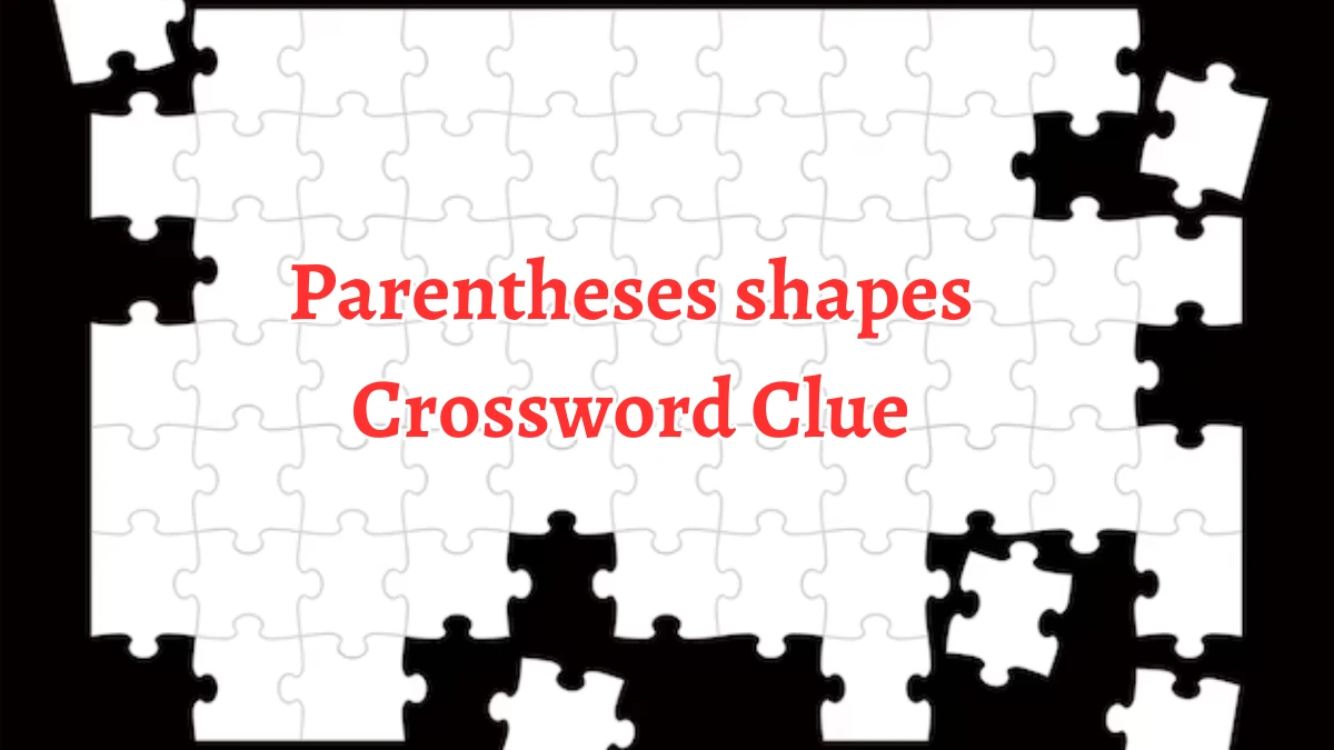 LA Times Parentheses shapes Crossword Clue Answers with 4 Letters from August 19, 2024