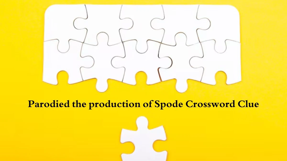 Parodied the production of Spode Crossword Clue Puzzle Answer from August 04, 2024