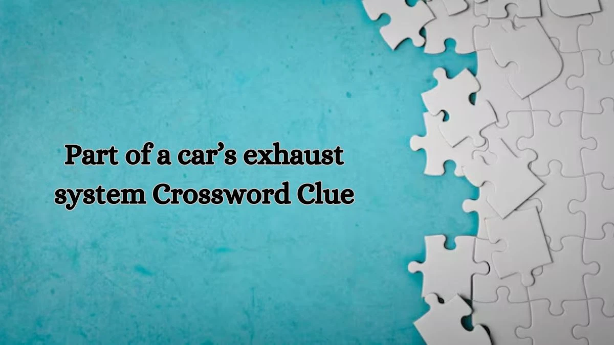 Part of a car’s exhaust system NYT Crossword Clue Puzzle Answer from August 14, 2024