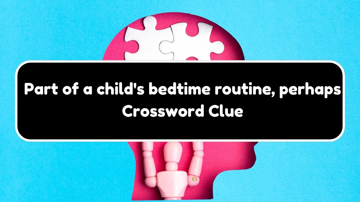 NYT Part of a child's bedtime routine, perhaps (5) Crossword Clue Puzzle Answer from August 03, 2024