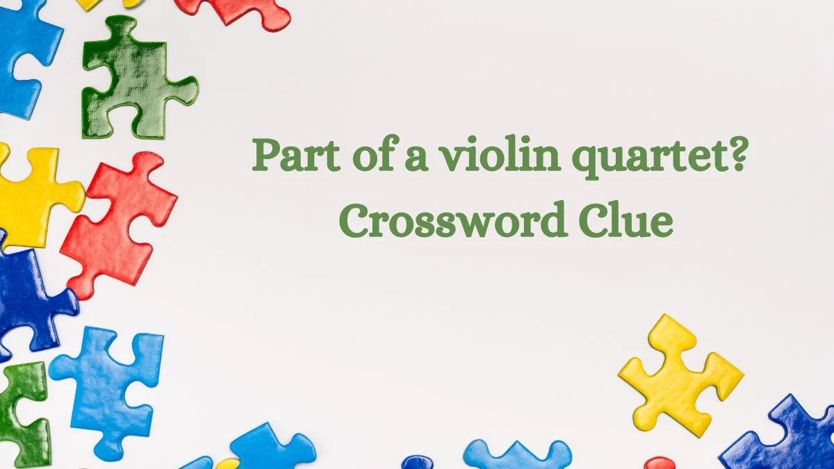 NYT Part of a violin quartet? Crossword Clue Puzzle Answer from August 02, 2024