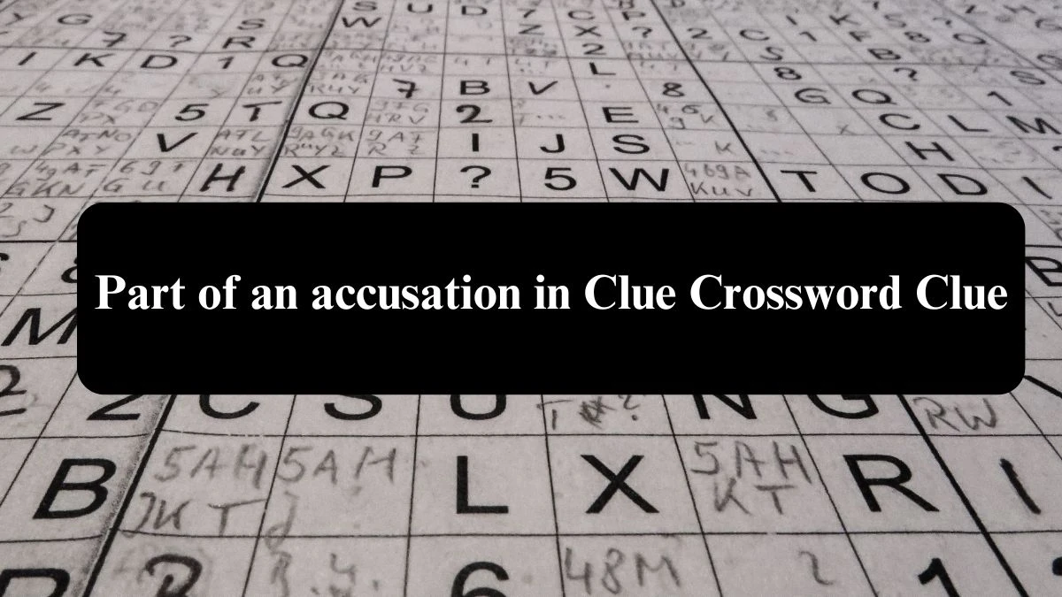 Part of an accusation in Clue NYT Crossword Clue Puzzle Answer from August 04, 2024