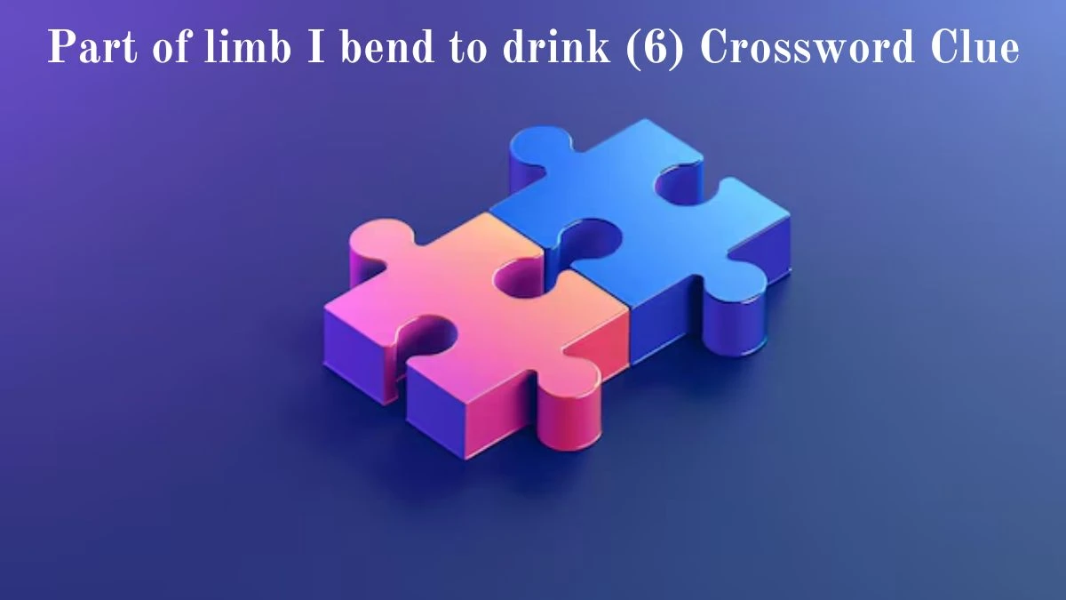 Part of limb I bend to drink (6) Crossword Clue Puzzle Answer from August 18, 2024