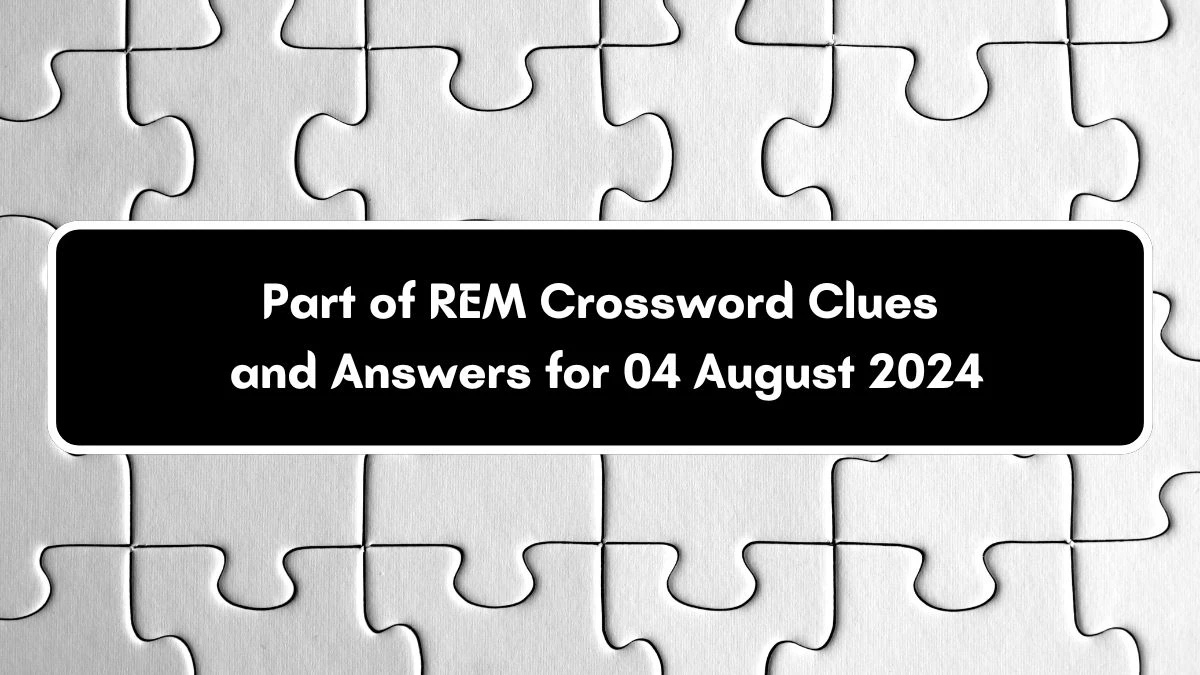 LA Times Part of REM Crossword Clue Puzzle Answer from August 04, 2024