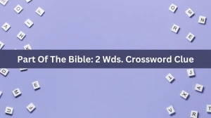 Daily Commuter Part Of The Bible: 2 Wds. Crossword Clue 12 Letters Puzzle Answer from August 21, 2024