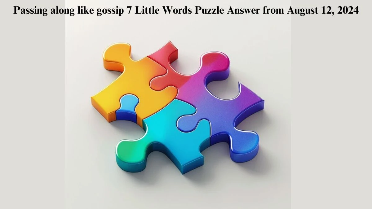 Passing along like gossip 7 Little Words Puzzle Answer from August 12, 2024