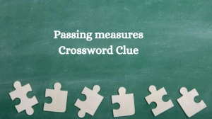 Passing measures NYT Crossword Clue Puzzle Answer from August 31, 2024