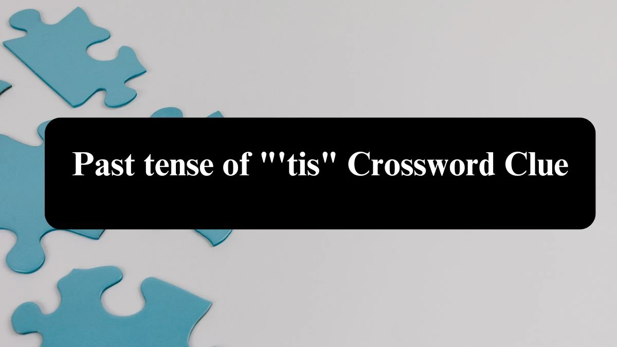 USA Today Past tense of 'tis Crossword Clue Puzzle Answer from August 06, 2024