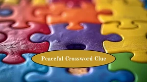 Peaceful Universal Crossword Clue Puzzle Answer from August 06, 2024