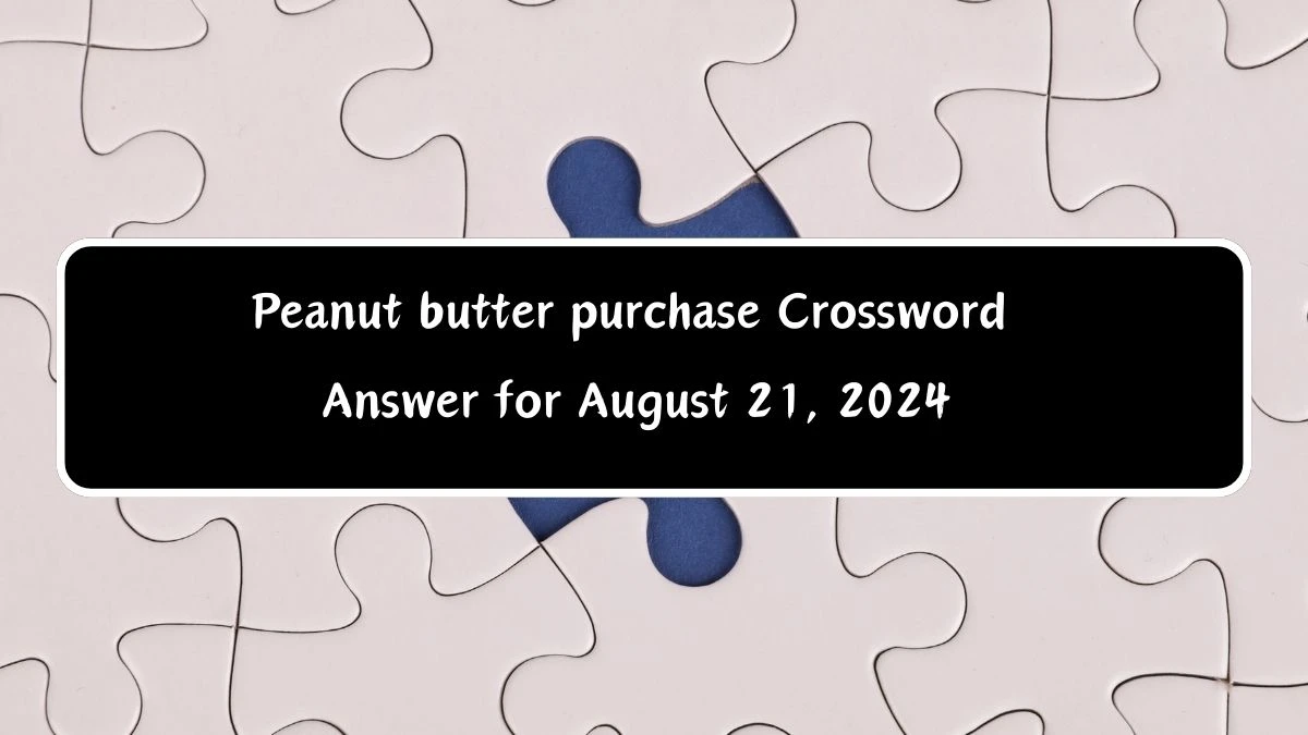 Universal Peanut butter purchase Crossword Clue Puzzle Answer from August 21, 2024