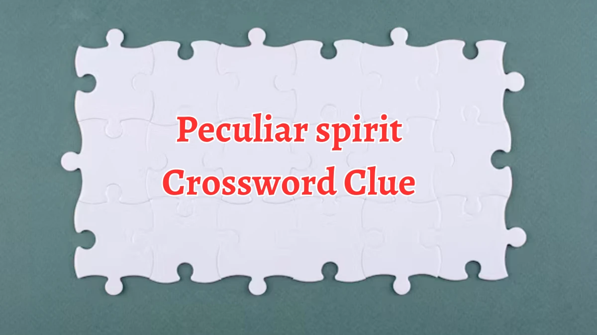 Peculiar spirit Crossword Clue Puzzle Answer from August 12, 2024