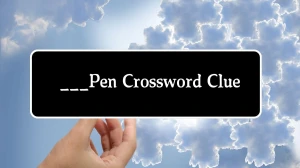 ___Pen Universal Crossword Clue Puzzle Answer from August 01, 2024