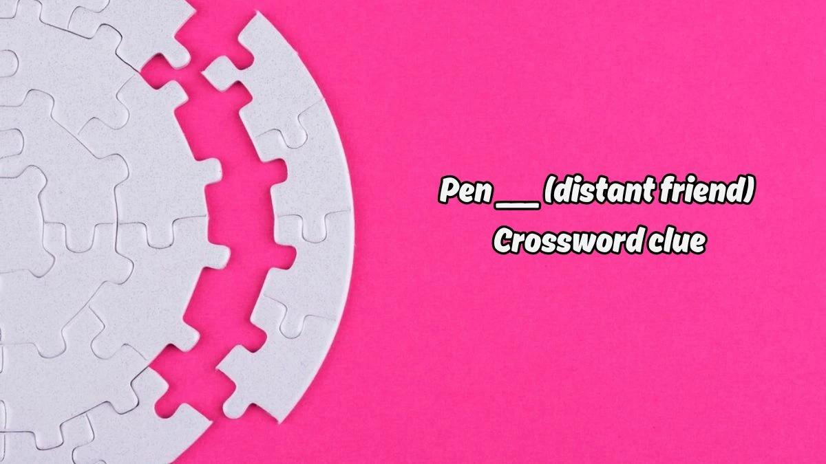 Pen ___ (distant friend) Daily Themed Crossword Clue Puzzle Answer from August 19, 2024