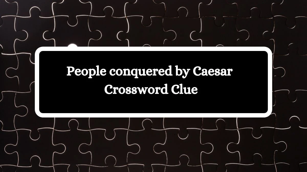 LA Times People conquered by Caesar Crossword Clue Answers with 5 Letters from August 11, 2024