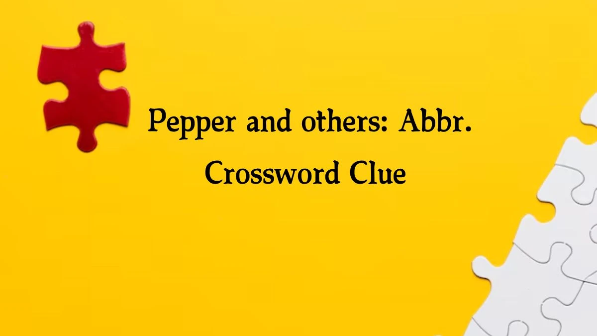 Pepper and others: Abbr. NYT Crossword Clue Puzzle Answer from August 21, 2024