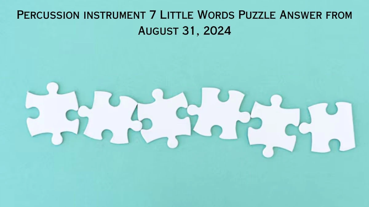 Percussion instrument 7 Little Words Puzzle Answer from August 31, 2024