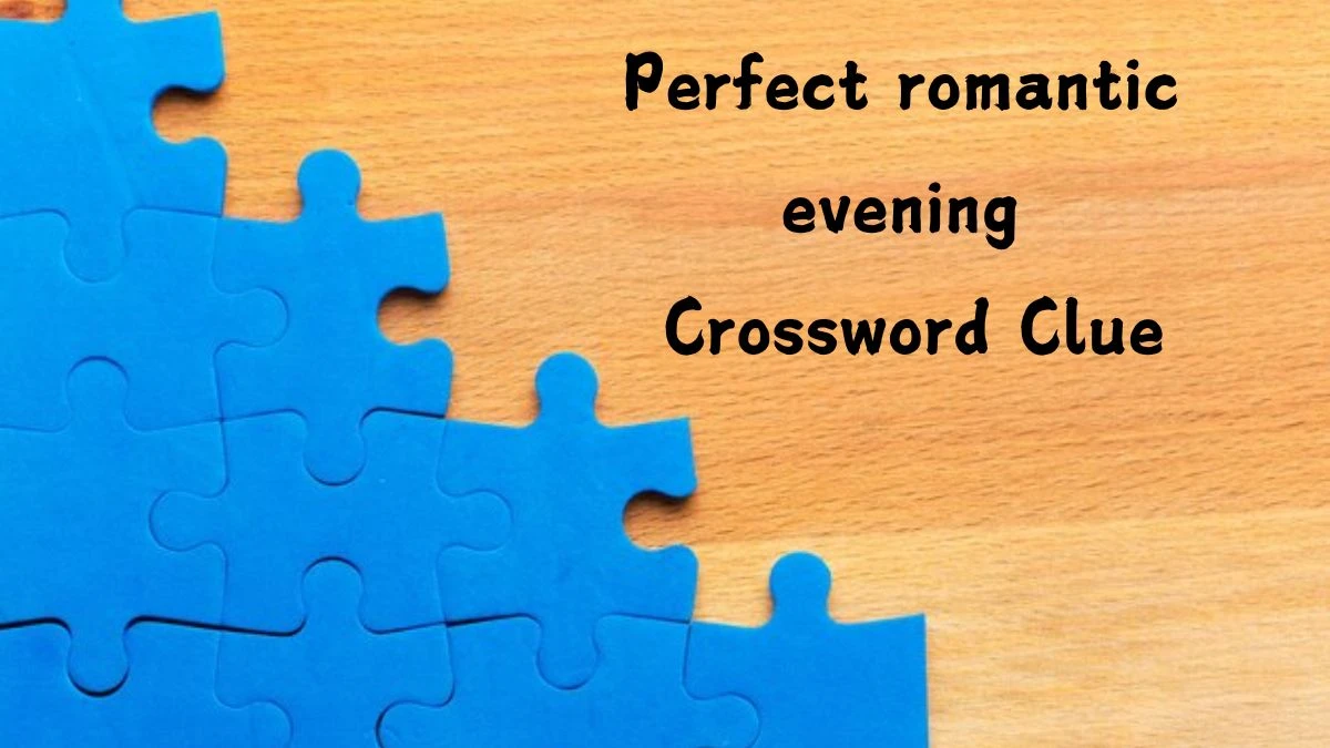 Perfect romantic evening NYT Crossword Clue Puzzle Answer from August 02, 2024