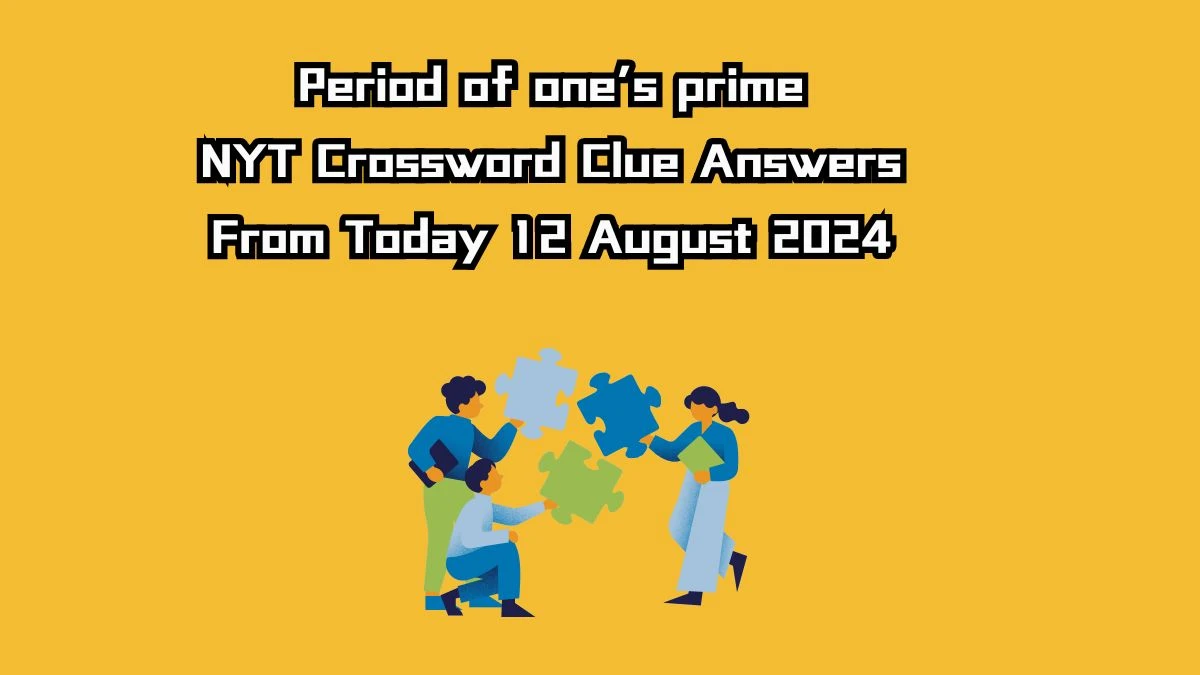 Period of one’s prime NYT Crossword Clue Puzzle Answer from August 12, 2024