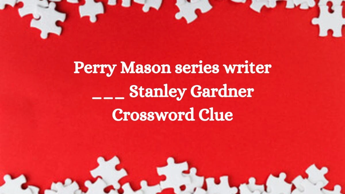 Perry Mason series writer ___ Stanley Gardner Daily Themed Crossword Clue Puzzle Answer from August 05, 2024