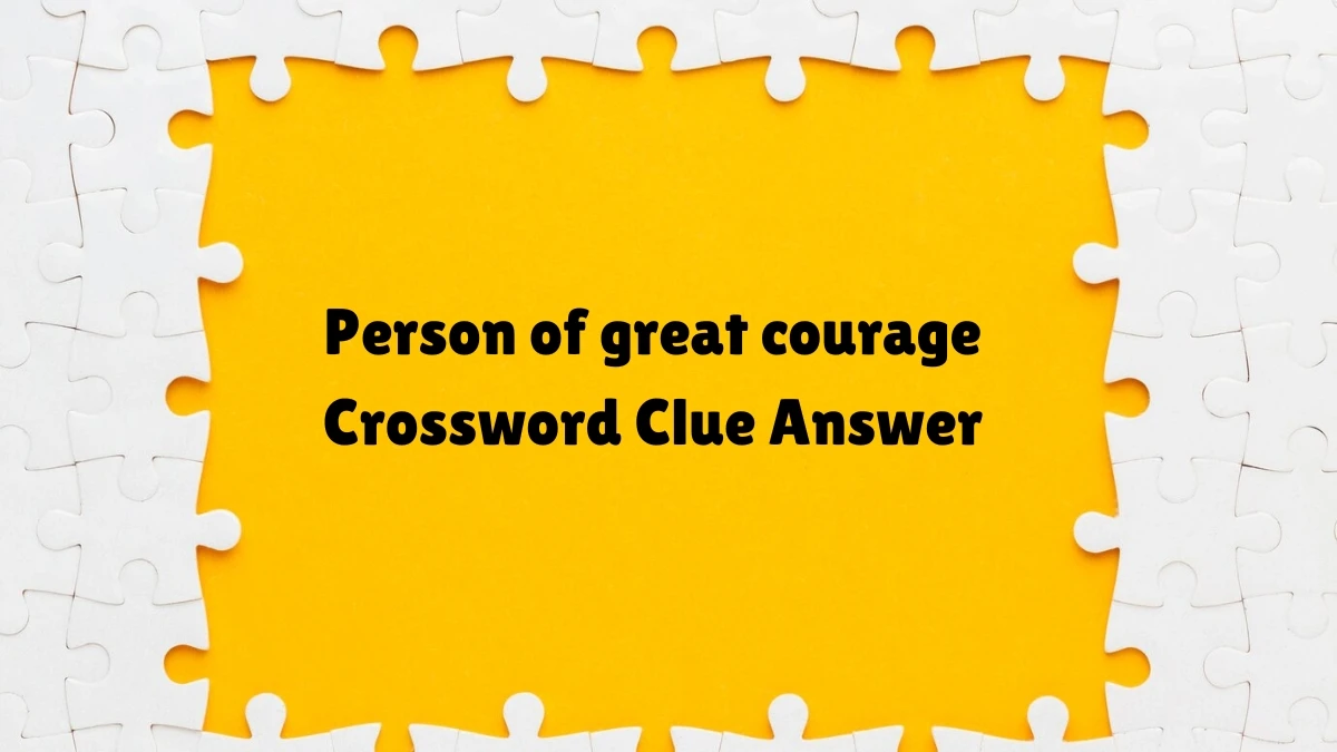 Person of great courage Puzzle Page Crossword Clue Puzzle Answer from August 04, 2024