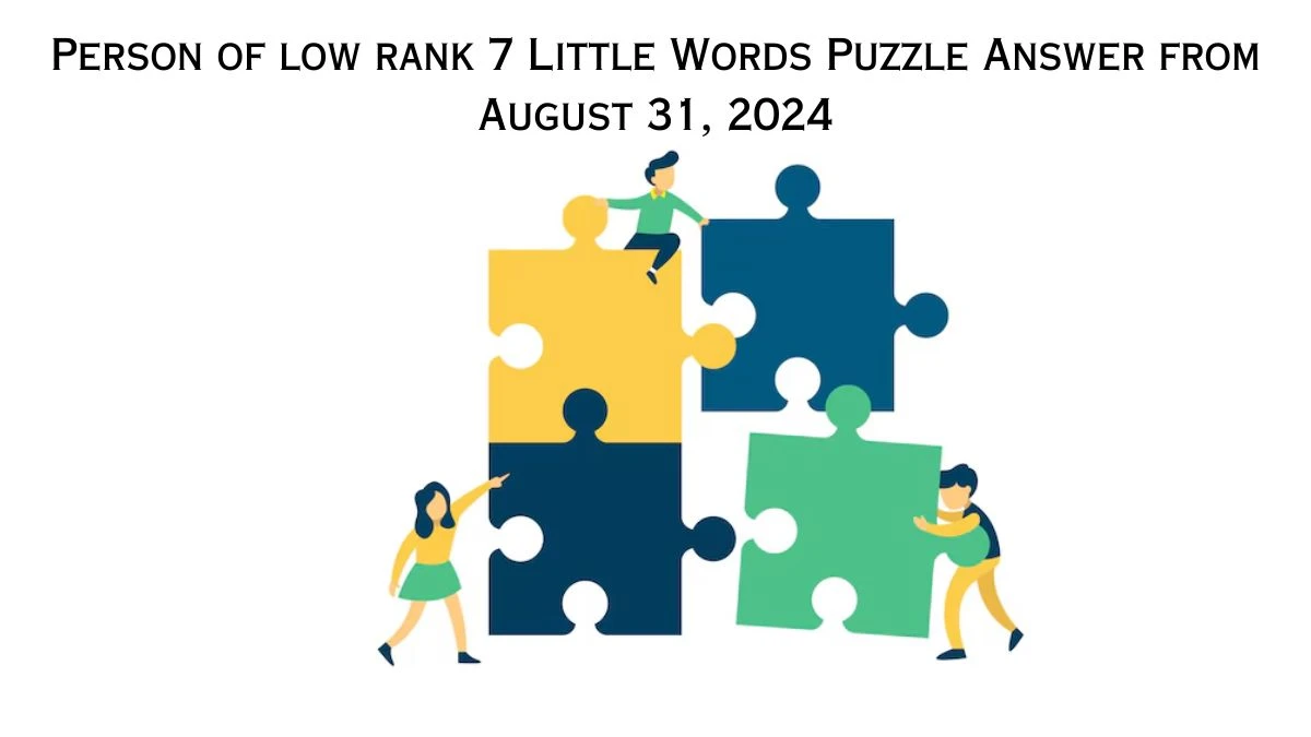 Person of low rank 7 Little Words Puzzle Answer from August 31, 2024