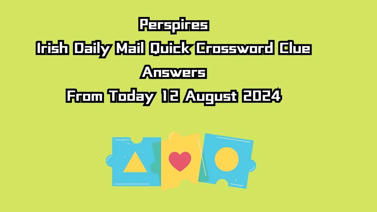 Irish Daily Mail Quick Perspires Crossword Clue Puzzle Answer from August 12, 2024