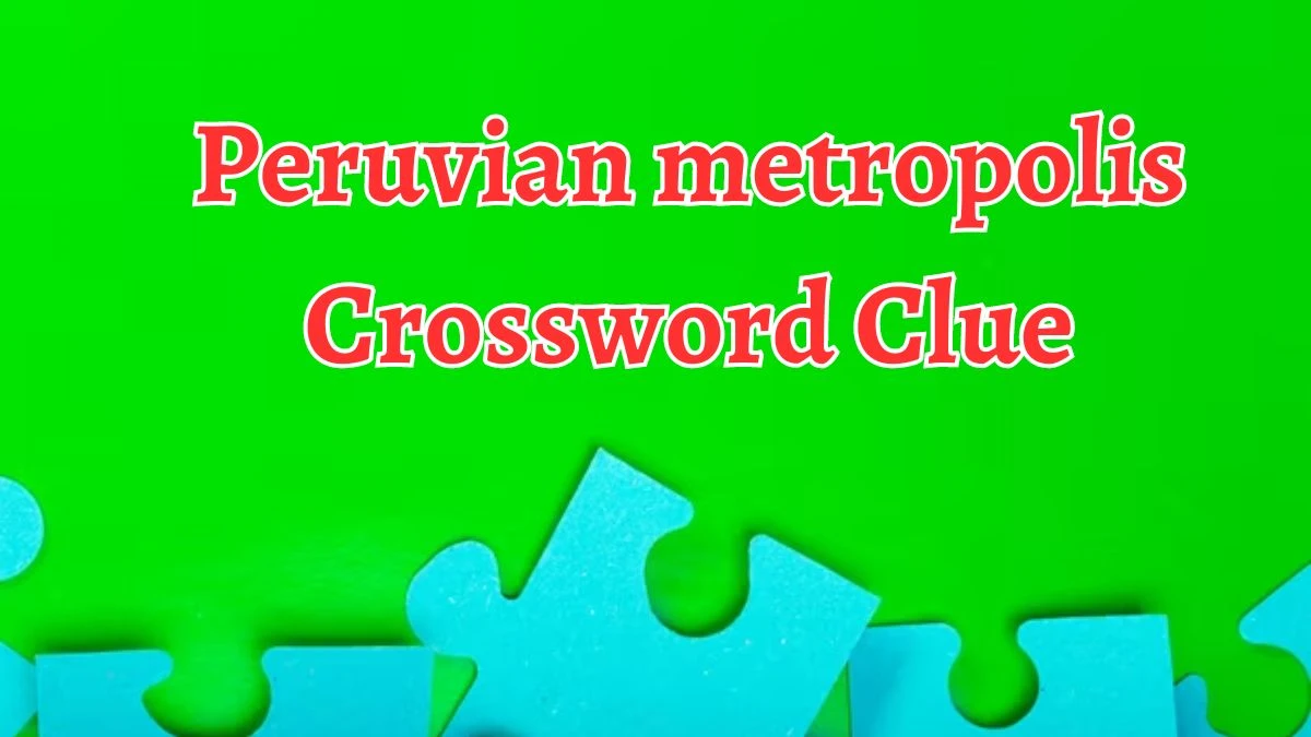 LA Times Peruvian metropolis Crossword Clue Answers with 4 Letters from August 14, 2024