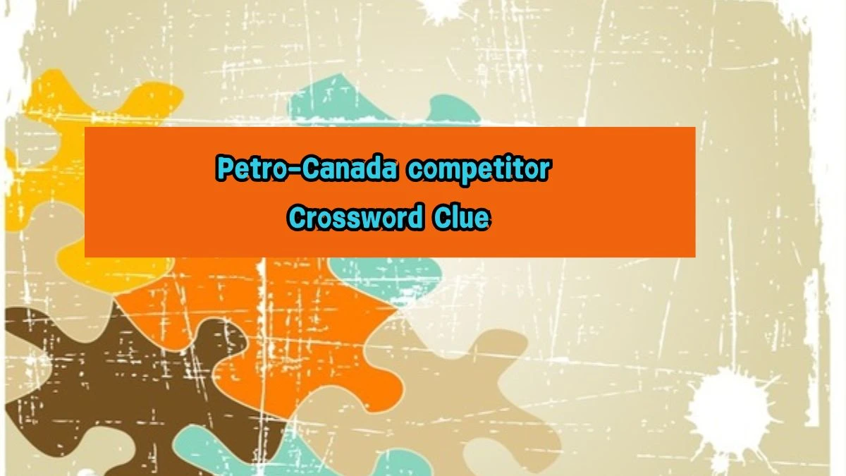 Universal Petro-Canada competitor Crossword Clue Puzzle Answer from August 07, 2024