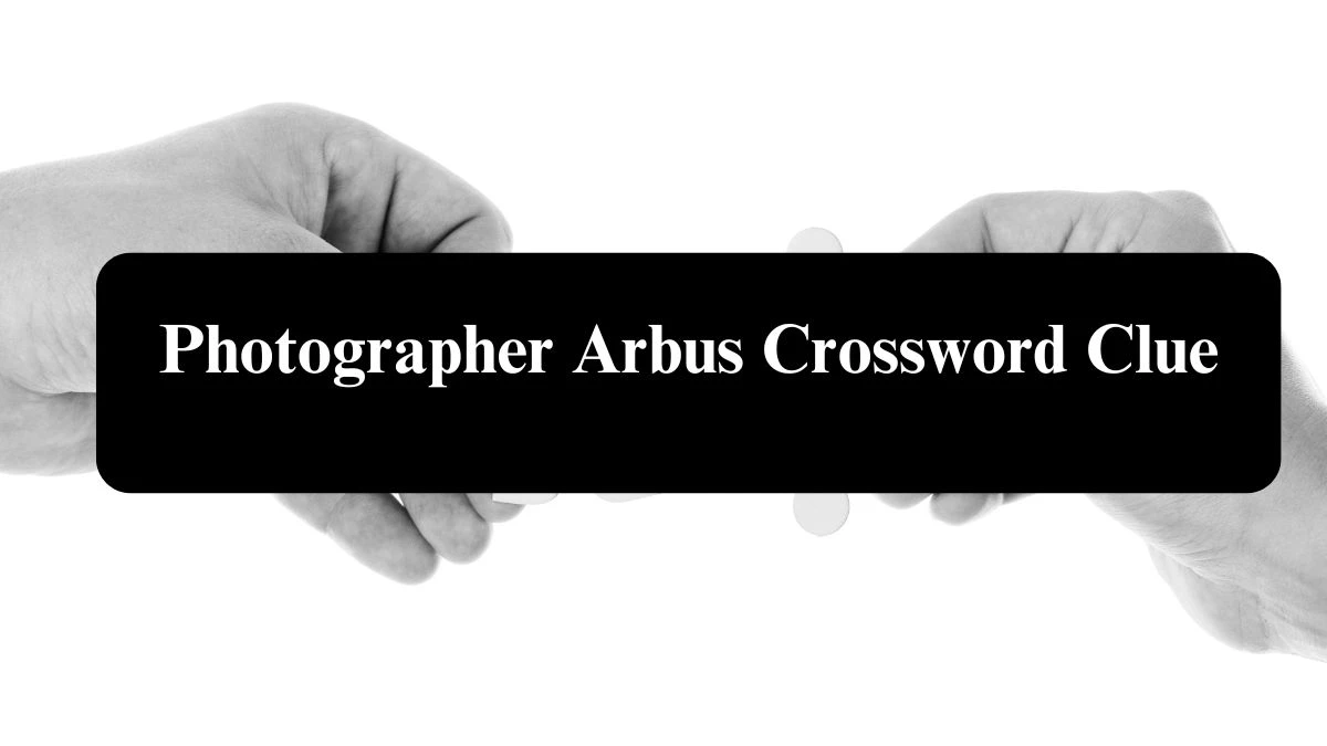 NYT Photographer Arbus Crossword Clue Puzzle Answer from August 04, 2024