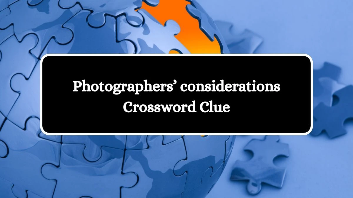 Photographers’ considerations NYT Crossword Clue Puzzle Answer on August 10, 2024