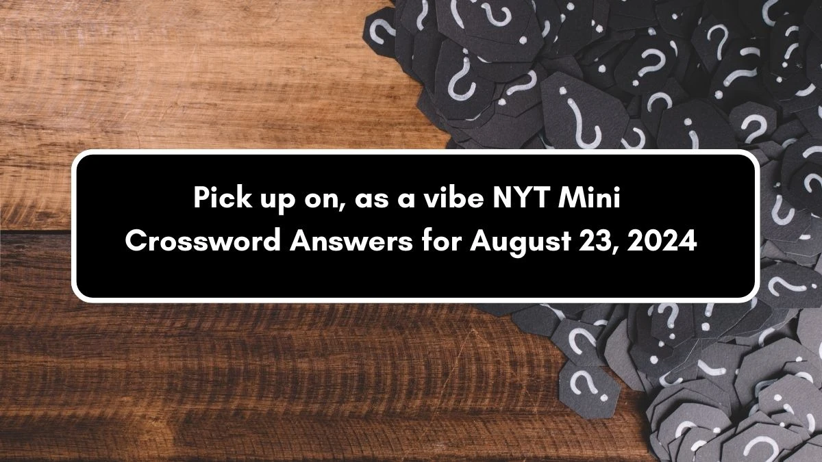 Pick up on, as a vibe NYT Crossword Clue