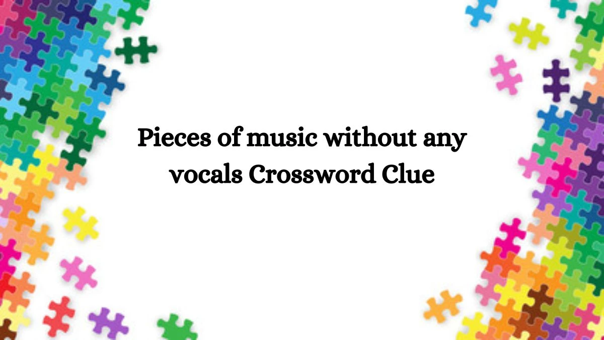 Pieces of music without any vocals Crossword Clue Answers on August 22, 2024